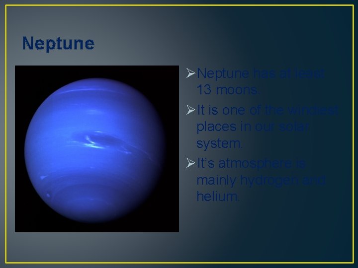 Neptune ØNeptune has at least 13 moons. ØIt is one of the windiest places