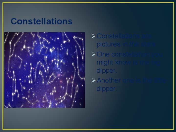 Constellations ØConstellations are pictures in the stars. ØOne constellation you might know is the