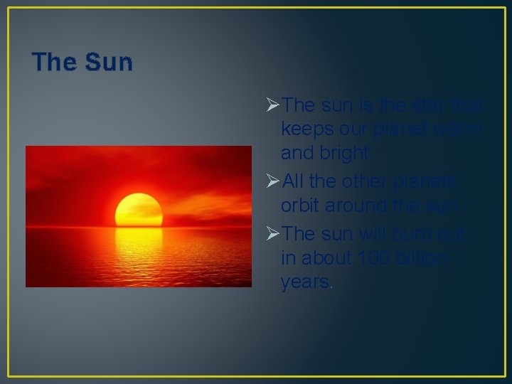 The Sun ØThe sun is the star that keeps our planet warm and bright.