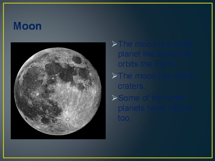 Moon ØThe moon is a small planet like body that orbits the Earth. ØThe