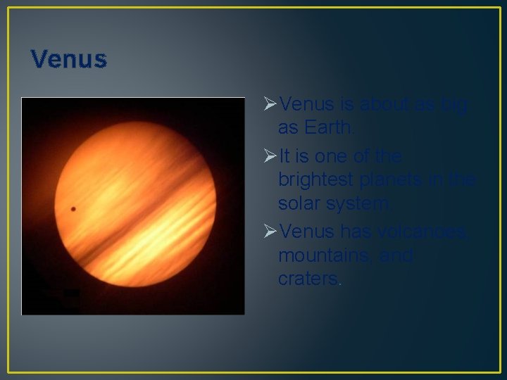 Venus ØVenus is about as big as Earth. ØIt is one of the brightest