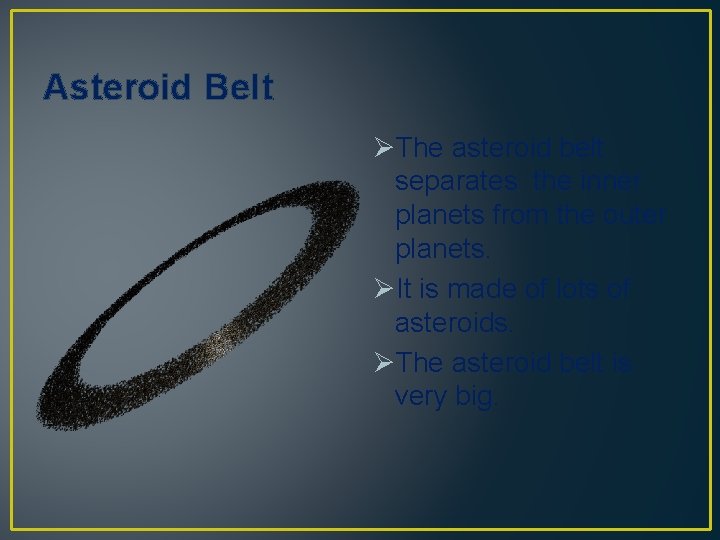 Asteroid Belt ØThe asteroid belt separates the inner planets from the outer planets. ØIt