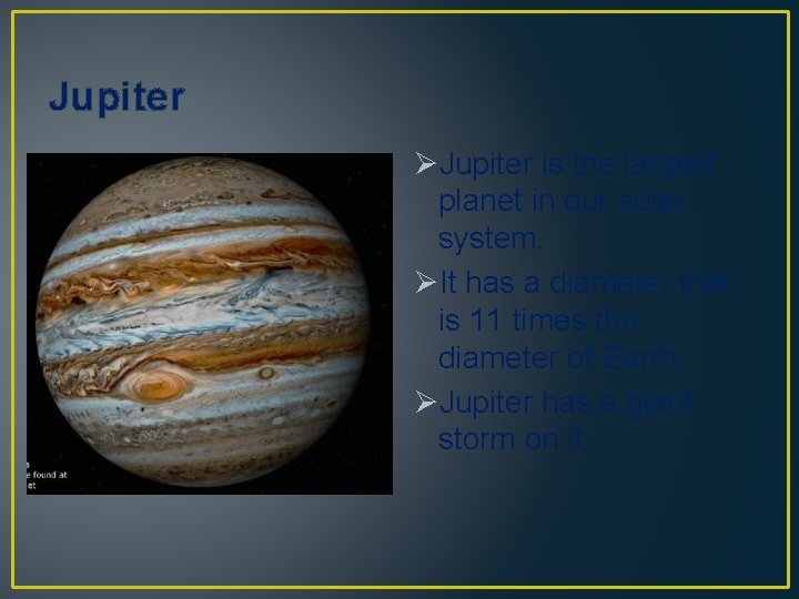 Jupiter ØJupiter is the largest planet in our solar system. ØIt has a diameter