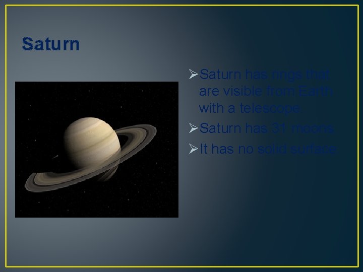 Saturn ØSaturn has rings that are visible from Earth with a telescope. ØSaturn has