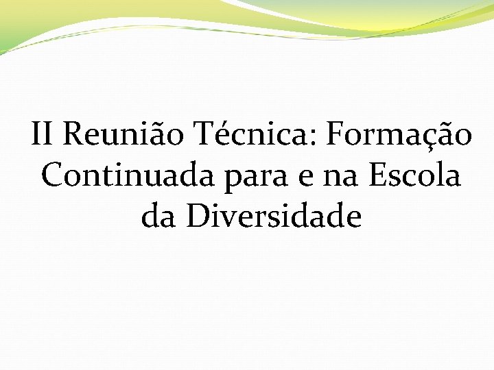 II Reunião Técnica: Formação Continuada para e na Escola da Diversidade 
