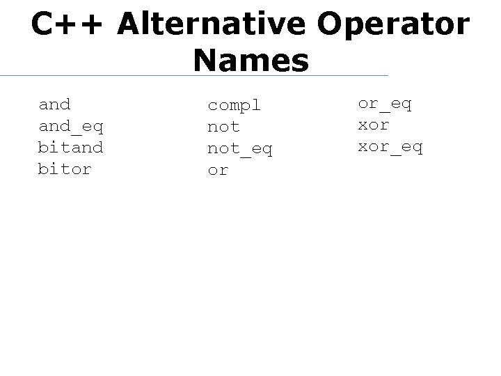 C++ Alternative Operator Names and_eq bitand bitor compl not_eq or or_eq xor_eq 