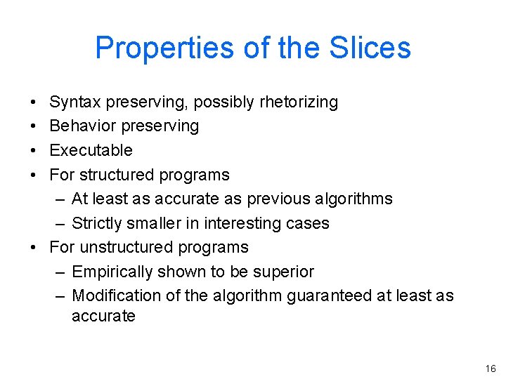 Properties of the Slices • • Syntax preserving, possibly rhetorizing Behavior preserving Executable For