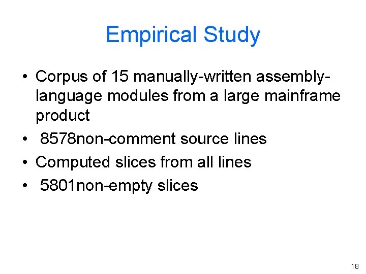 Empirical Study • Corpus of 15 manually-written assemblylanguage modules from a large mainframe product