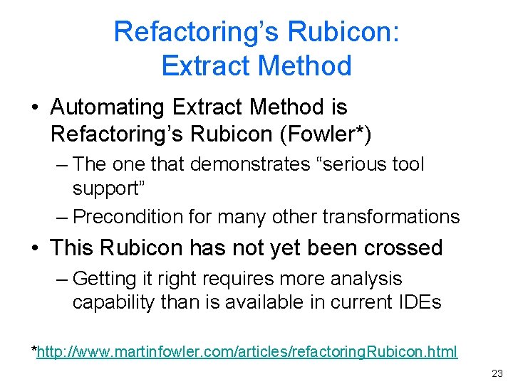 Refactoring’s Rubicon: Extract Method • Automating Extract Method is Refactoring’s Rubicon (Fowler*) – The