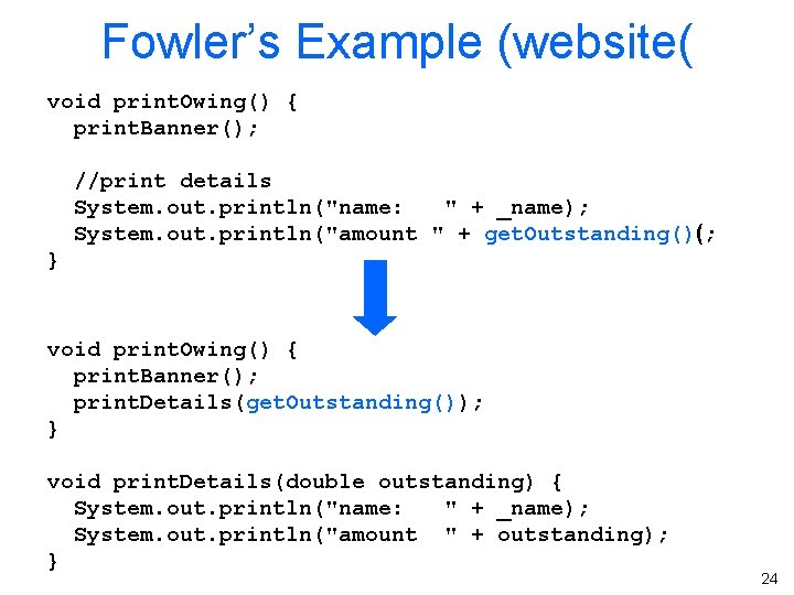 Fowler’s Example (website( void print. Owing() { print. Banner(); //print details System. out. println("name: