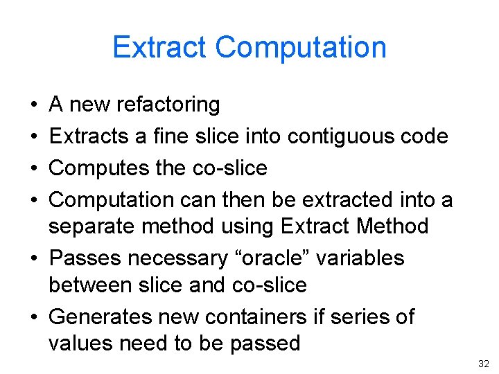 Extract Computation • • A new refactoring Extracts a fine slice into contiguous code