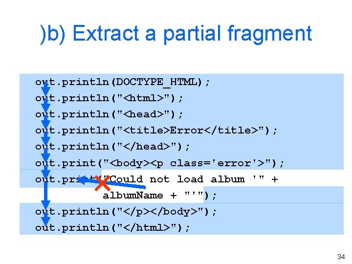 )b) Extract a partial fragment out. println(DOCTYPE_HTML); out. println("<html>"); out. println("<head>"); out. println("<title>Error</title>"); out.