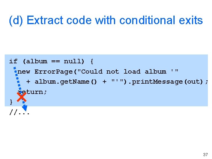 (d) Extract code with conditional exits if (album == null) { new Error. Page("Could