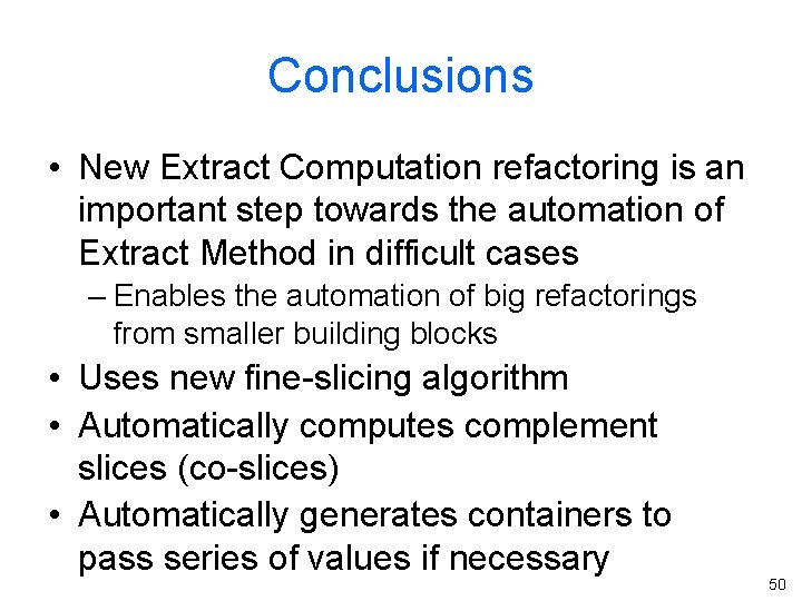 Conclusions • New Extract Computation refactoring is an important step towards the automation of