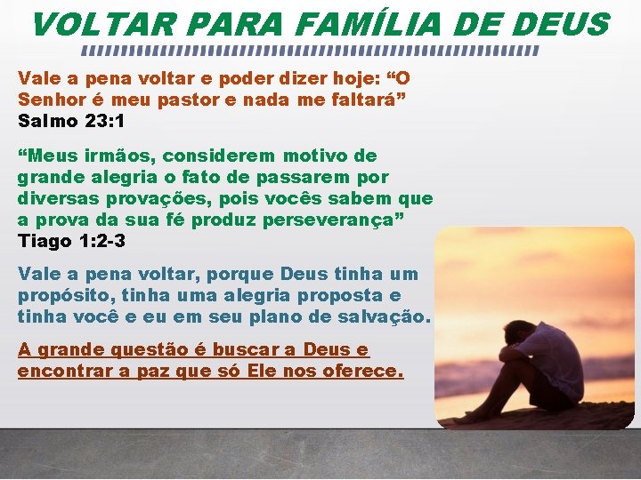 VOLTAR PARA FAMÍLIA DE DEUS Vale a pena voltar e poder dizer hoje: “O