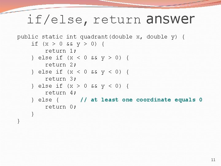 if/else, return answer public static int quadrant(double x, double y) { if (x > if/else, return answer public static int quadrant(double x, double y) { if (x >