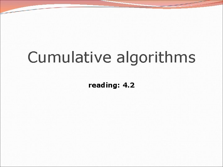 Cumulative algorithms reading: 4. 2 Cumulative algorithms reading: 4. 2