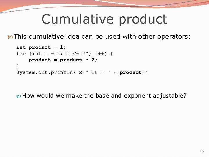 Cumulative product This cumulative idea can be used with other operators: int product = Cumulative product This cumulative idea can be used with other operators: int product =