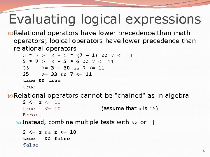 Evaluating logical expressions Relational operators have lower precedence than math operators; logical operators have Evaluating logical expressions Relational operators have lower precedence than math operators; logical operators have