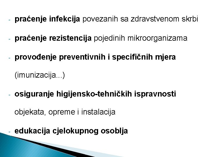 - praćenje infekcija povezanih sa zdravstvenom skrbi - praćenje rezistencija pojedinih mikroorganizama - provođenje