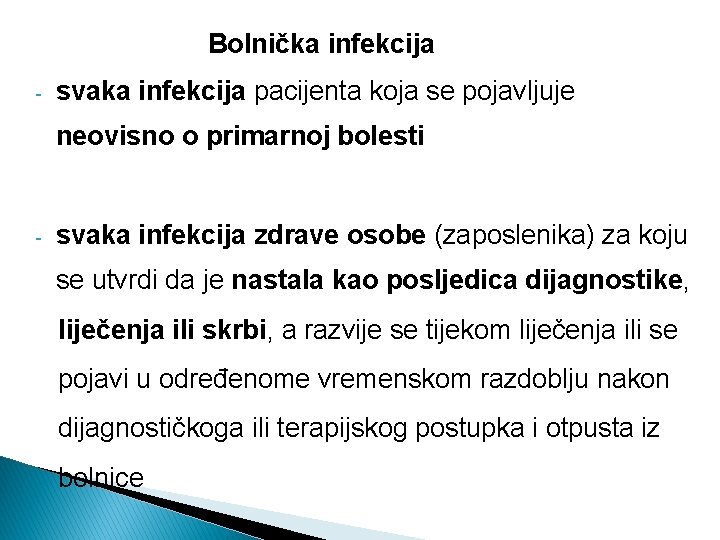 Bolnička infekcija - svaka infekcija pacijenta koja se pojavljuje neovisno o primarnoj bolesti -