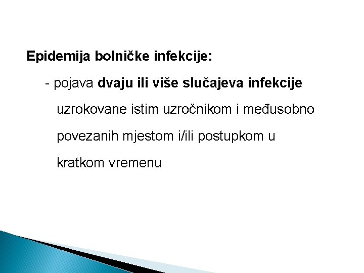 Epidemija bolničke infekcije: - pojava dvaju ili više slučajeva infekcije uzrokovane istim uzročnikom i