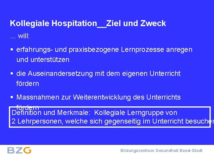 Kollegiale Hospitation__Ziel und Zweck. . . will: § erfahrungs- und praxisbezogene Lernprozesse anregen und