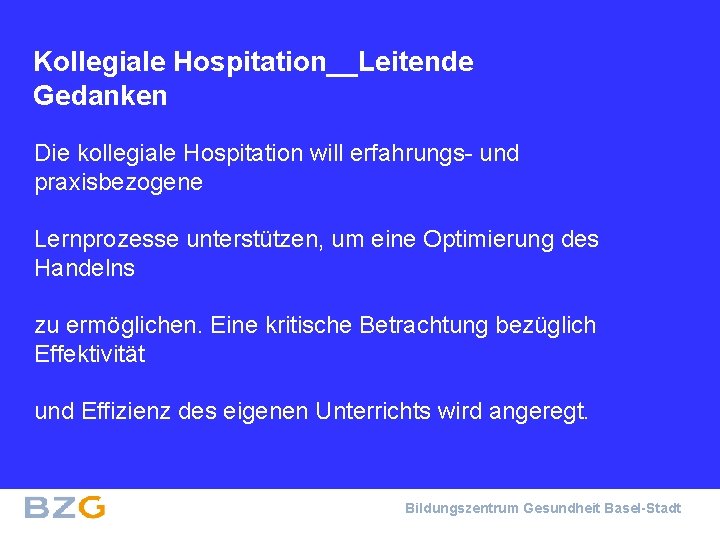 Kollegiale Hospitation__Leitende Gedanken Die kollegiale Hospitation will erfahrungs- und praxisbezogene Lernprozesse unterstützen, um eine