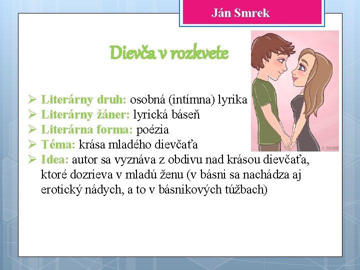 Ján Smrek Dievča v rozkvete Ø Literárny druh: osobná (intímna) lyrika Ø Literárny žáner:
