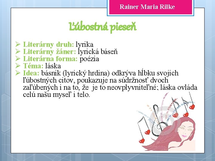 Rainer Maria Rilke Ľúbostná pieseň Ø Literárny druh: lyrika Ø Literárny žáner: lyrická báseň
