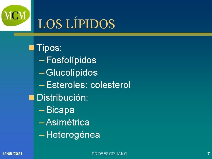 LOS LÍPIDOS n Tipos: – Fosfolípidos – Glucolípidos – Esteroles: colesterol n Distribución: –