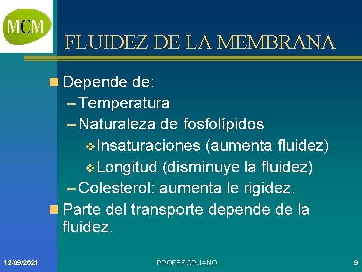 FLUIDEZ DE LA MEMBRANA n Depende de: – Temperatura – Naturaleza de fosfolípidos v.