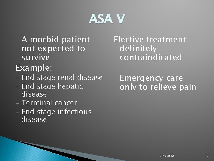 ASA V A morbid patient not expected to survive Example: - End stage renal