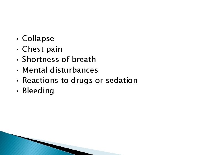  • • • Collapse Chest pain Shortness of breath Mental disturbances Reactions to