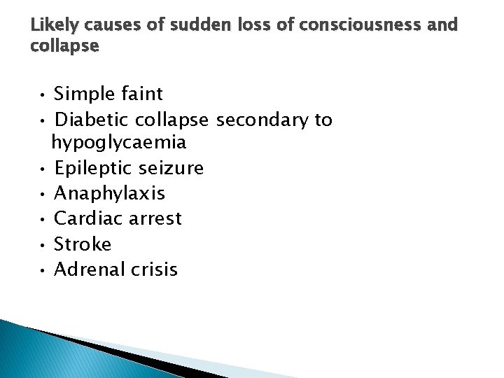 Likely causes of sudden loss of consciousness and collapse • Simple faint • Diabetic