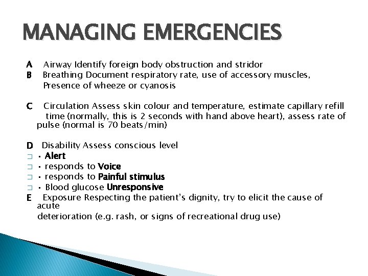 MANAGING EMERGENCIES A B C Airway Identify foreign body obstruction and stridor Breathing Document