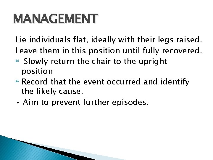 MANAGEMENT Lie individuals flat, ideally with their legs raised. Leave them in this position