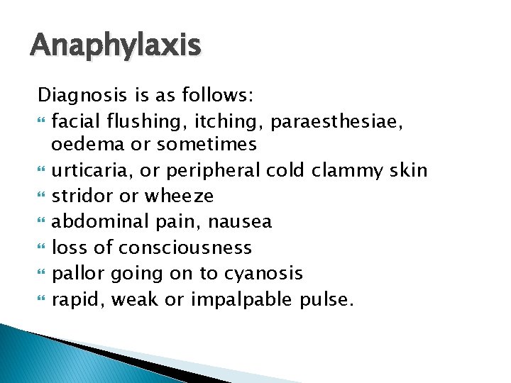 Anaphylaxis Diagnosis is as follows: facial flushing, itching, paraesthesiae, oedema or sometimes urticaria, or