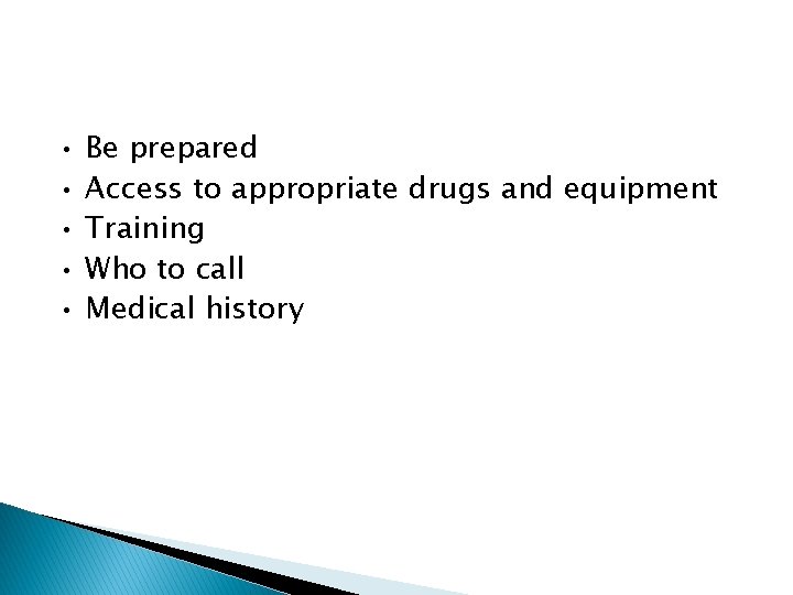  • • • Be prepared Access to appropriate drugs and equipment Training Who