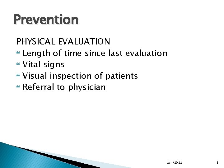 Prevention PHYSICAL EVALUATION Length of time since last evaluation Vital signs Visual inspection of