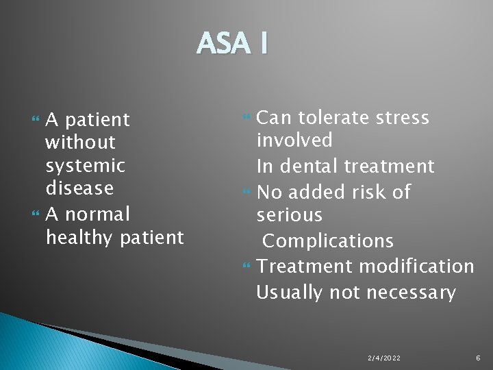 ASA I A patient without systemic disease A normal healthy patient Can tolerate stress