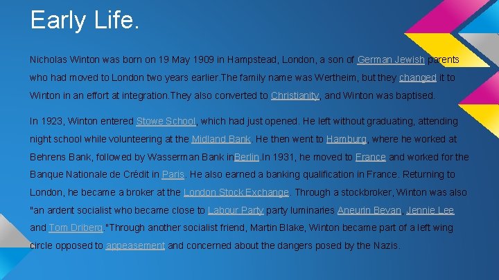 Early Life. Nicholas Winton was born on 19 May 1909 in Hampstead, London, a