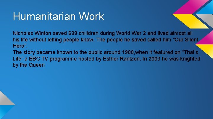 Humanitarian Work Nicholas Winton saved 699 chiildren during World War 2 and lived almost