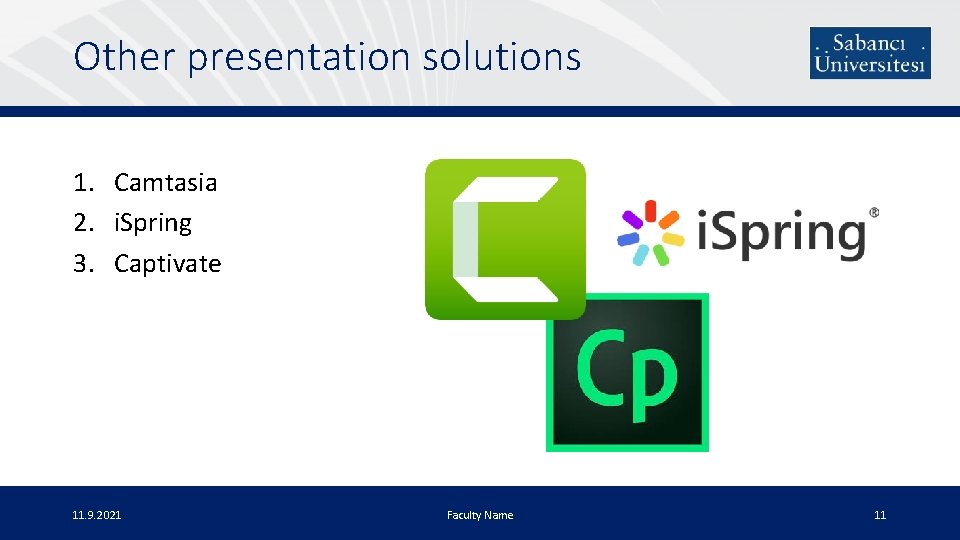 Other presentation solutions 1. Camtasia 2. i. Spring 3. Captivate 11. 9. 2021 Faculty