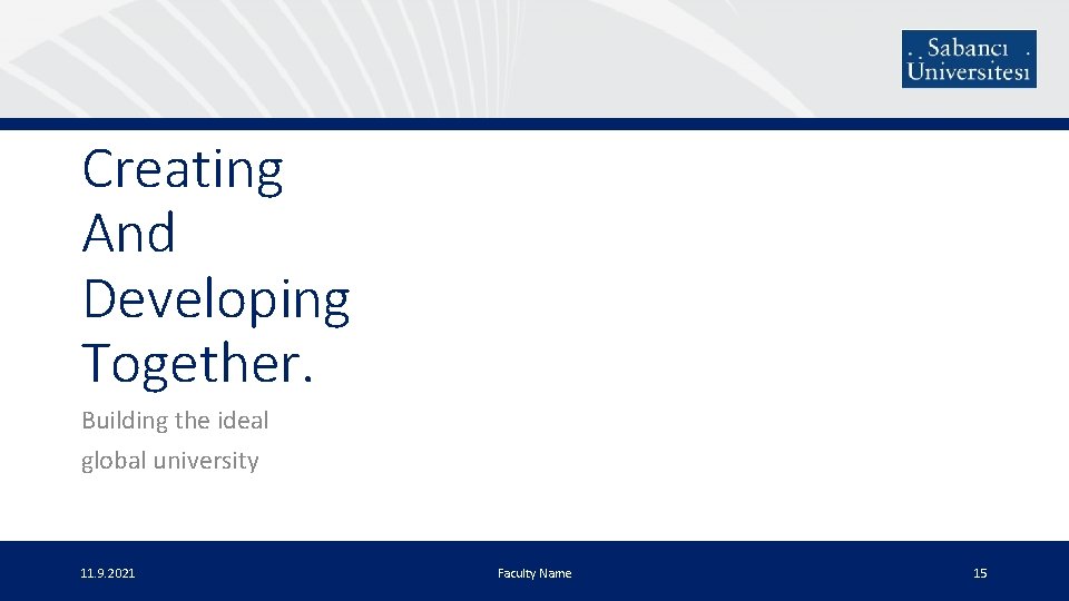 Creating And Developing Together. Building the ideal global university 11. 9. 2021 Faculty Name