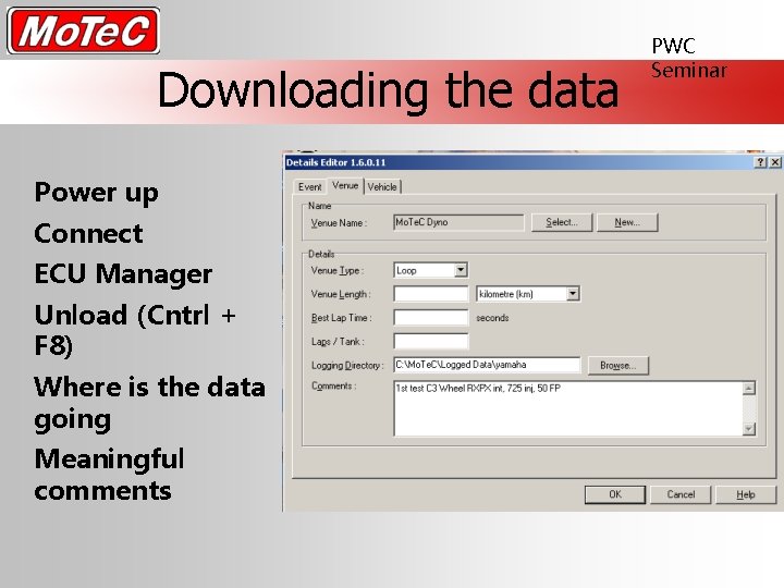 Downloading the data Power up Connect ECU Manager Unload (Cntrl + F 8) Where