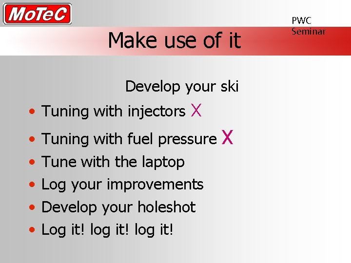 Make use of it Develop your ski • Tuning with injectors X • •