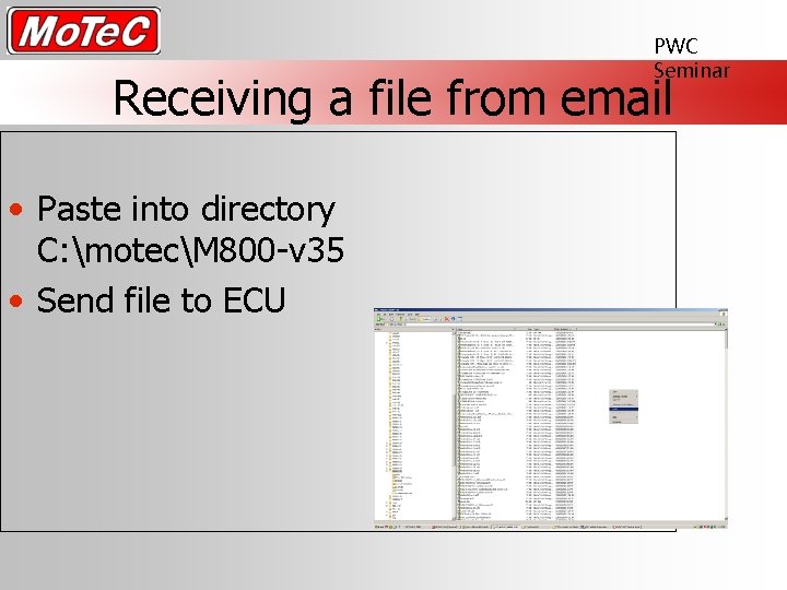 PWC Seminar Receiving a file from email • Paste into directory C: motecM 800