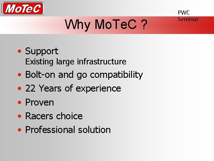 Why Mo. Te. C ? • Support Existing large infrastructure • • • Bolt-on