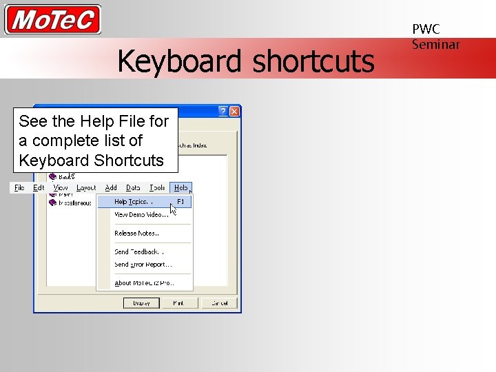 Keyboard shortcuts See the Help File for a complete list of Keyboard Shortcuts PWC